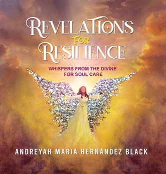 Hardcover Revelations for Resilience: Whispers from the Divine for Soul Care Book