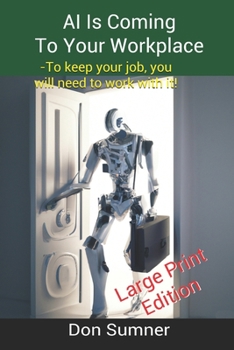 Paperback AI is Coming to Your Workplace: To keep your job, you will need to work with it! Book