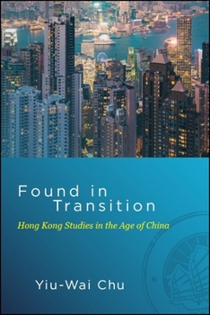 Hardcover Found in Transition: Hong Kong Studies in the Age of China Book