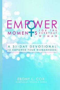 Paperback EmpowerMoments for the Everyday Woman: A 31-Day Devotional to Empower Your Womanhood Book