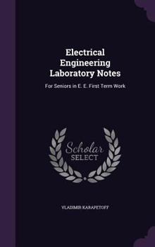 Hardcover Electrical Engineering Laboratory Notes: For Seniors in E. E. First Term Work Book