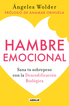 Paperback Hambre Emocional / Emotional Hunger: Sana Tu Sobrepeso Con La Decodificación Biológica [Spanish] Book