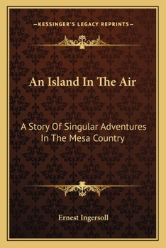 Paperback An Island In The Air: A Story Of Singular Adventures In The Mesa Country Book