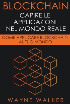 Blockchain: Capire Le Applicazioni Nel Mondo Reale
