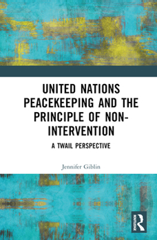 Hardcover United Nations Peacekeeping and the Principle of Non-Intervention: A TWAIL Perspective Book