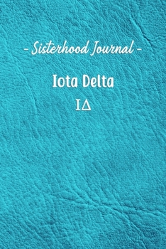 Sisterhood Journal Iota Delta: Gift Planner for Greek Sororities, Sorority Sisters and Alumni