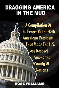 Paperback Dragging America in the Mud: A compilation of the errors that made the US lose respect among the comity of nation Book