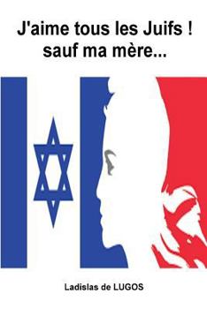 Paperback J'Aime Tous Les Juifs ! Sauf Ma M?re... [French] Book
