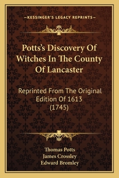 Paperback Potts's Discovery Of Witches In The County Of Lancaster: Reprinted From The Original Edition Of 1613 (1745) Book