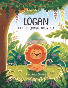 Paperback Logan and the Jungle Mountain: Inspiring little readers to create and achieve goals and dreams. Book