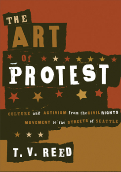 Paperback The Art of Protest: Culture and Activism from the Civil Rights Movement to the Streets of Seattle Book