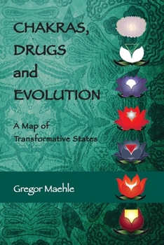 Paperback Chakras, Drugs and Evolution: A Map of Transformative States Book
