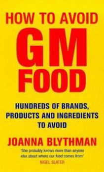 Paperback How to Avoid Gm Food: Hundreds of Brands, Products and Ingredients to Avoid Book