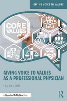 Paperback Giving Voice to Values as a Professional Physician: An Introduction to Medical Ethics Book