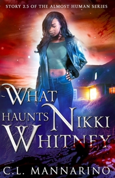 What Haunts Nikki Whitney: Story 2.5 (The Almost Human Series) - Book #2 of the Almost Human