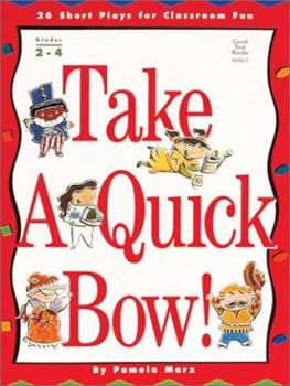 Paperback Take a Quick Bow!: 26 Short Plays for Classroom Fun Book