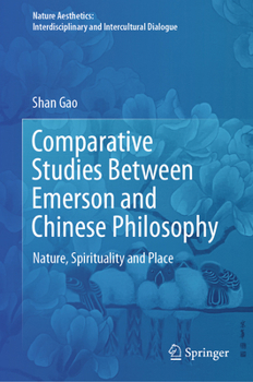 Hardcover Comparative Studies Between Emerson and Chinese Philosophy: Nature, Spirituality and Place Book