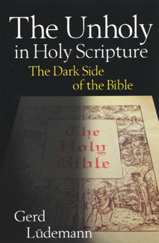 Paperback The Unholy in Holy Scripture: The Dark Side of the Bible Book