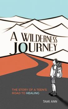 Paperback A Wilderness Journey: The Story of a Teen’s Road to Healing Book