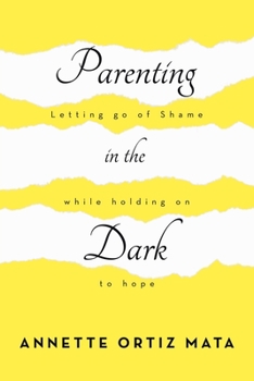Paperback Parenting in the Dark: Letting Go of Shame While Holding on to Hope Book