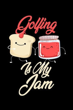 Golfing is My Jam: Funny Golfing Journal (Diary, Notebook) Christmas & Birthday Gift for Golfing Enthusiasts