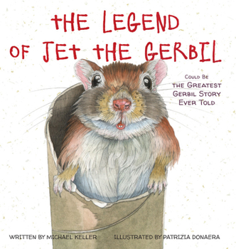 Hardcover The Legend of Jet the Gerbil: Could Be the Greatest Gerbil Story Ever Told Book