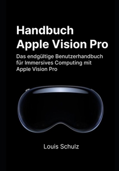 Paperback Apple Vision Pro Handbuch: Das endgültige Benutzerhandbuch für Immersives Computing mit Apple Vision Pro [German] Book