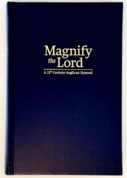 Hardcover Magnify the Lord - A 21st Century Anglican Hymnal Book