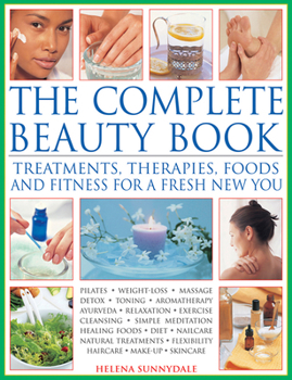 Hardcover The Complete Beauty Book: Treatments, Therapies, Foods and Fitness for a Fresh New You Book