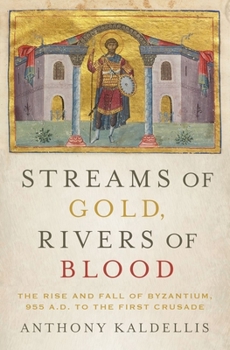 Hardcover Streams of Gold, Rivers of Blood: The Rise and Fall of Byzantium, 955 A.D. to the First Crusade Book