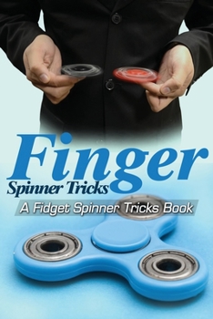 Paperback Finger Spinner Tricks: A Fidget Spinner Tricks Book; Epic Tricks For Use With Your Fidget Spinner, Fidget Spinner, Hand Spinner or Tri Spinne Book