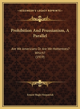 Prohibition And Prussianism, A Parallel: Are We Americans Or Are We Hottentots? Which?