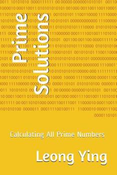 Paperback Prime Solutions: Calculating All Prime Numbers Book