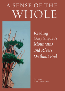 Hardcover A Sense of the Whole: Reading Gary Snyder's Mountains and Rivers Without End Book