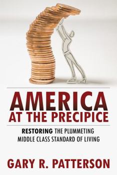 Paperback America at the Precipice: Restoring the Plummeting Middle Class Standard of Living Book