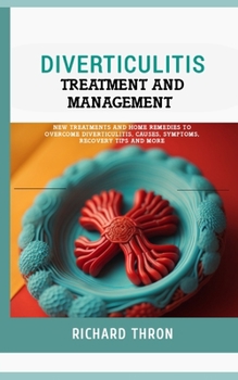 Paperback Diverticulitis Treatment and Management: New Treatments and Home Remedies to Overcome Diverticulitis, Causes, Symptoms, Recovery Tips and More Book