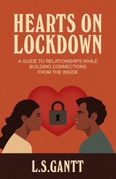 Paperback Hearts on Lockdown: A Guide To Relationships While Building Connections From The Inside Book