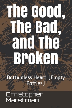 Paperback The Good, The Bad, and The Broken: Bottomless Heart (Empty Bottles) Book
