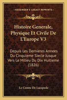Paperback Histoire Generale, Physique Et Civile De L'Europe V3: Depuis Les Dernieres Annees Du Cinquieme Siecle Jusque Vers Le Milieu Du Dix Huitieme (1826) [French] Book