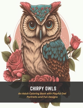 Paperback Chirpy Owls: An Adult Coloring Book with Playful Owl Portraits and Fun Designs Book