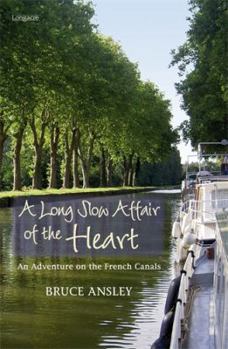 Paperback A Long Slow Affair of the Heart: An Adventure on the French Canals Book