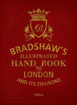 Hardcover Bradshaw's Illustrated Hand Book to London: And Its Environs 1862 Book