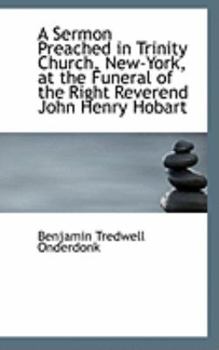 Paperback A Sermon Preached in Trinity Church, New-York, at the Funeral of the Right Reverend John Henry Hobar Book