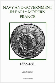 Hardcover The Navy and Government in Early Modern France, 1572-1661 Book
