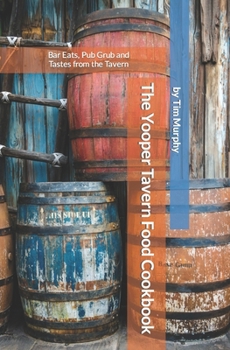 The Yooper Tavern Food Cookbook: Bar Eats, Pub Grub and Tastes from the Tavern (Yooper Cookbooks) B0CMQCYLKV Book Cover