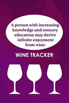 Paperback Wine Tracker: Increasing Knowledge And Sensory Education May Derive Infinite Enjoyment From Wine Book