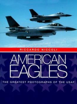 Hardcover American Eagles: The Greatest Photographs of the USAF Book