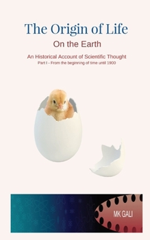 Paperback The Origin of Life On the Earth: An Historical Account of Scientific Thought Part I - From the beginning of time until 1900 Book