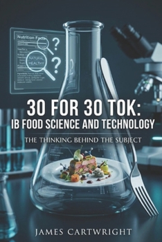 30 FOR 30 TOK: IB FOOD SCIENCE AND TECHNOLOGY: THE THINKING BEHIND THE SUBJECT
