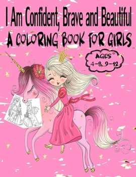 Paperback I Am Confident, Brave and Beautiful A Coloring Book for Girls Ages 4-8, 9-12: Best Princess coloring book for girls! Beautiful modern princess colorin Book